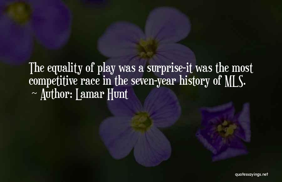 Lamar Hunt Quotes: The Equality Of Play Was A Surprise-it Was The Most Competitive Race In The Seven-year History Of Mls.