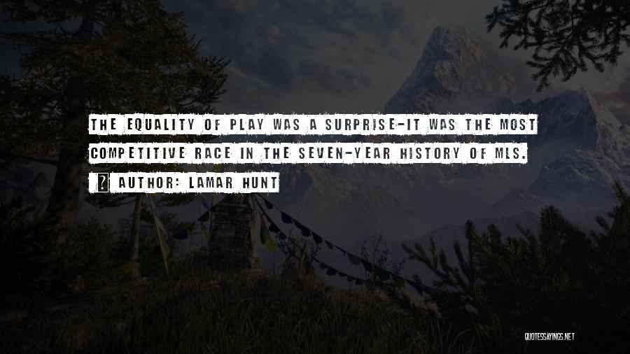 Lamar Hunt Quotes: The Equality Of Play Was A Surprise-it Was The Most Competitive Race In The Seven-year History Of Mls.