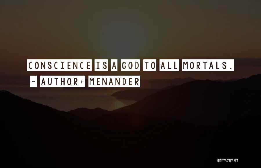 Menander Quotes: Conscience Is A God To All Mortals.