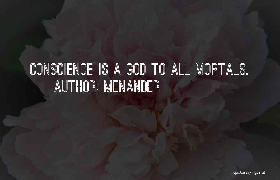 Menander Quotes: Conscience Is A God To All Mortals.