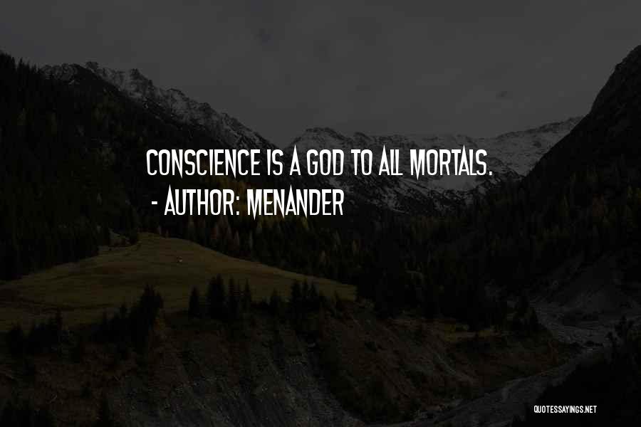 Menander Quotes: Conscience Is A God To All Mortals.