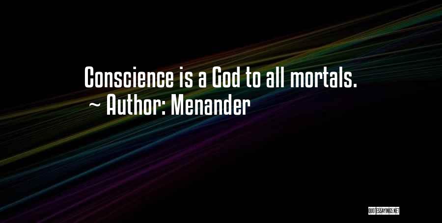 Menander Quotes: Conscience Is A God To All Mortals.