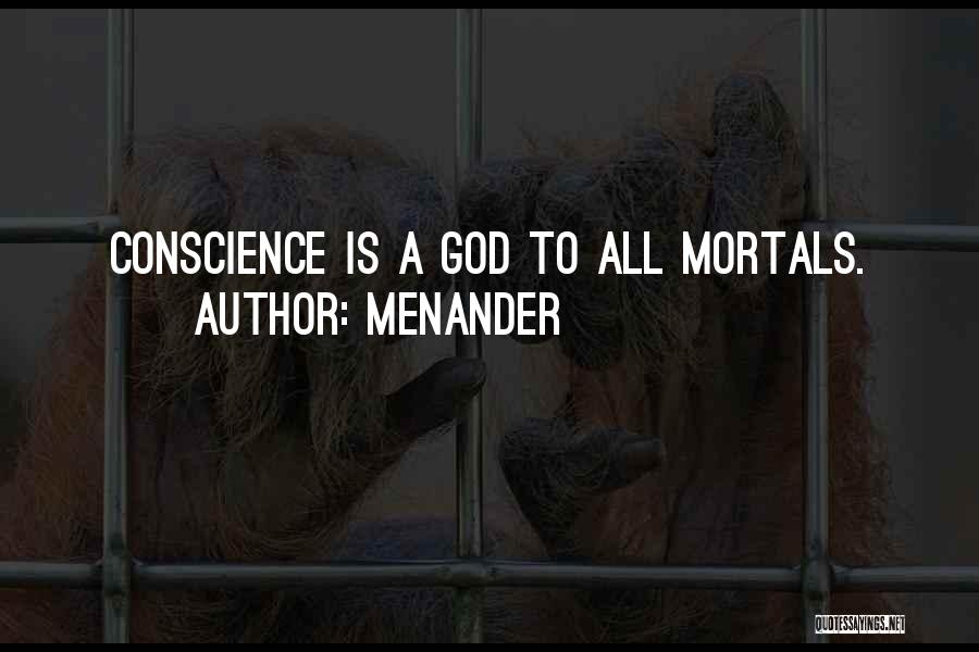 Menander Quotes: Conscience Is A God To All Mortals.