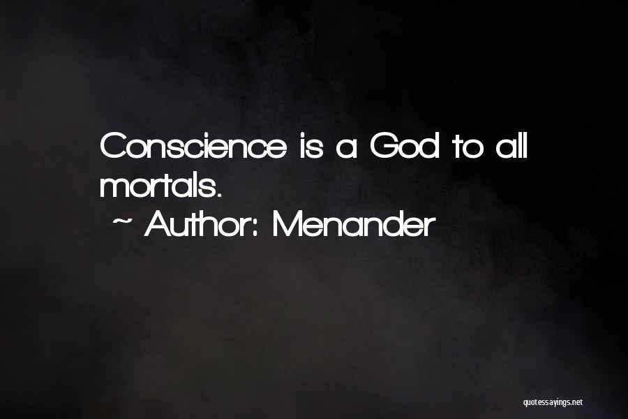 Menander Quotes: Conscience Is A God To All Mortals.