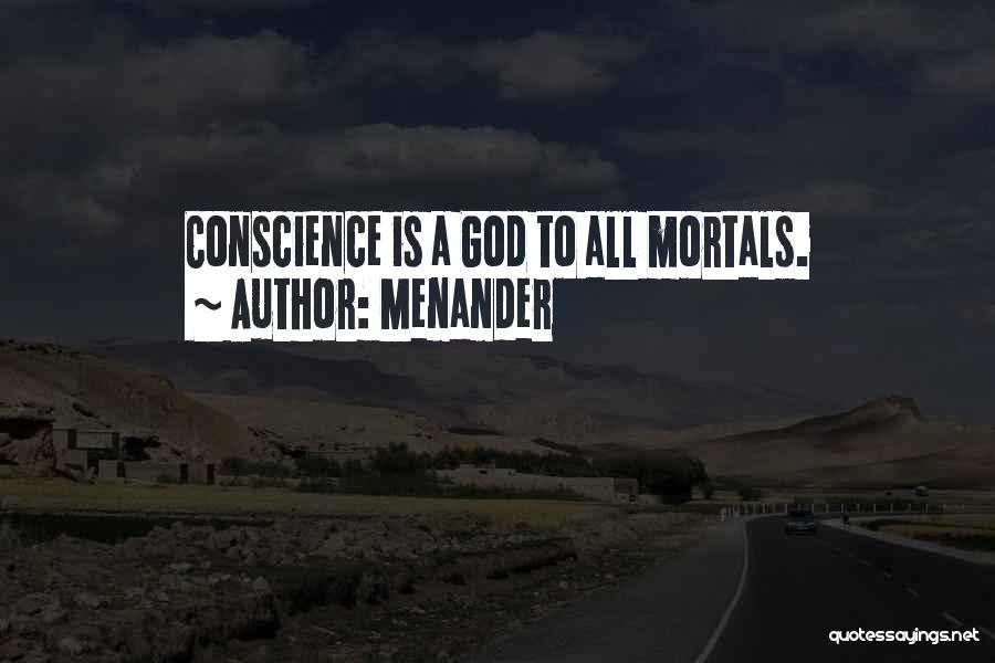 Menander Quotes: Conscience Is A God To All Mortals.