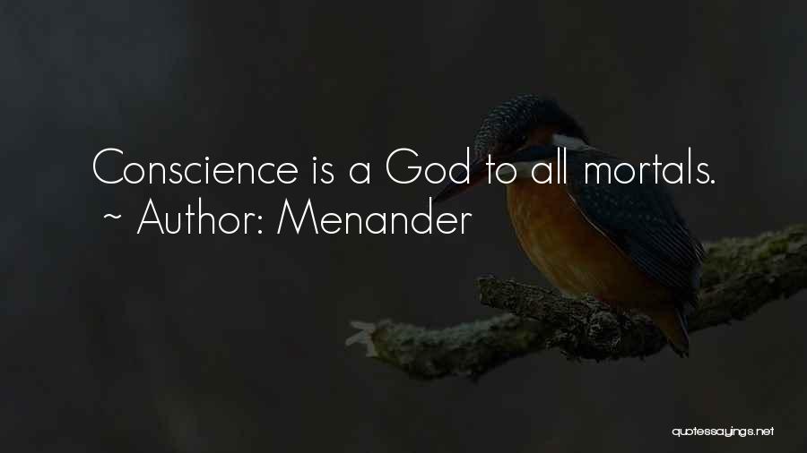 Menander Quotes: Conscience Is A God To All Mortals.