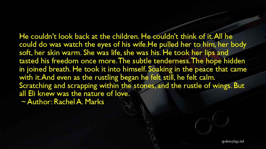 Rachel A. Marks Quotes: He Couldn't Look Back At The Children. He Couldn't Think Of It. All He Could Do Was Watch The Eyes