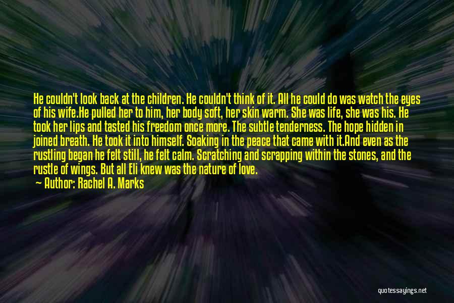 Rachel A. Marks Quotes: He Couldn't Look Back At The Children. He Couldn't Think Of It. All He Could Do Was Watch The Eyes