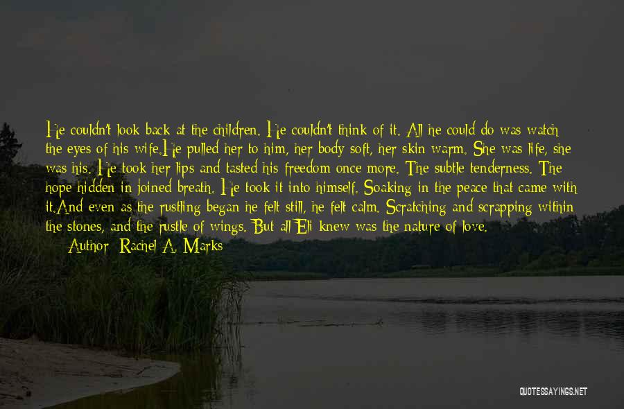 Rachel A. Marks Quotes: He Couldn't Look Back At The Children. He Couldn't Think Of It. All He Could Do Was Watch The Eyes