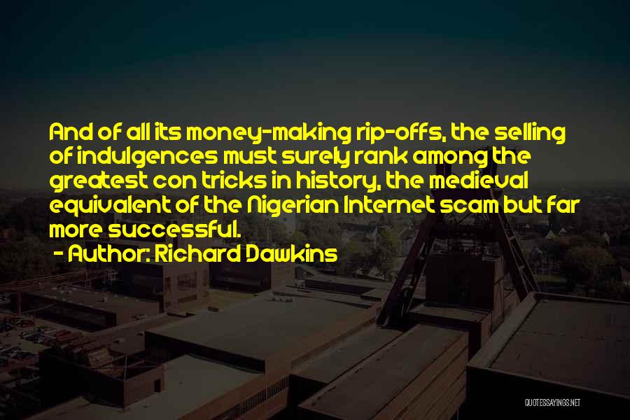 Richard Dawkins Quotes: And Of All Its Money-making Rip-offs, The Selling Of Indulgences Must Surely Rank Among The Greatest Con Tricks In History,