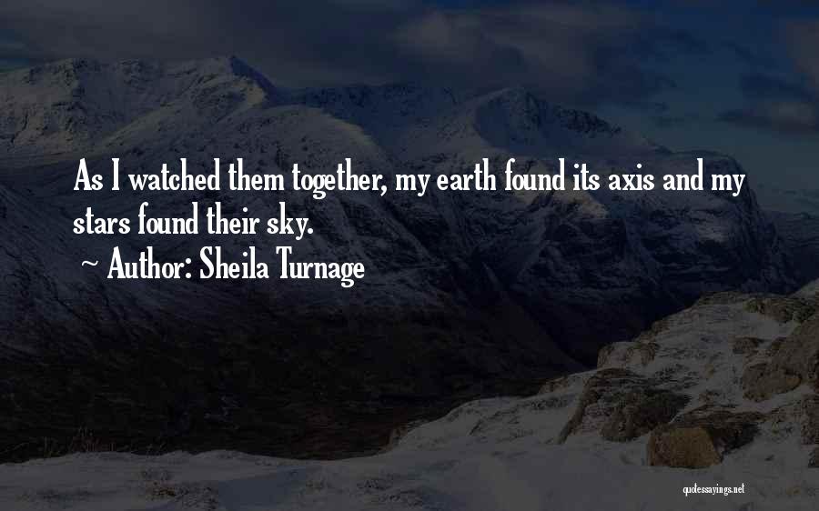 Sheila Turnage Quotes: As I Watched Them Together, My Earth Found Its Axis And My Stars Found Their Sky.