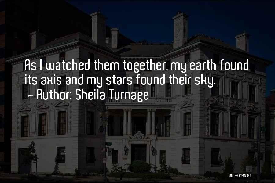Sheila Turnage Quotes: As I Watched Them Together, My Earth Found Its Axis And My Stars Found Their Sky.