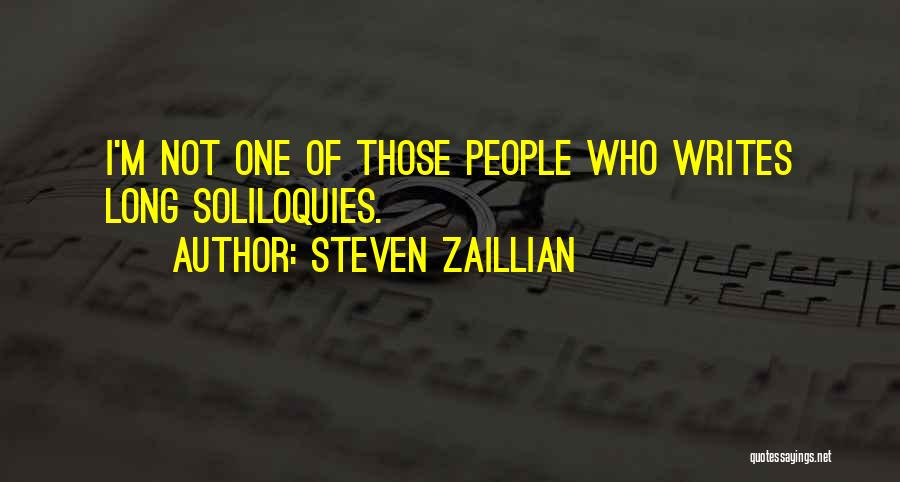 Steven Zaillian Quotes: I'm Not One Of Those People Who Writes Long Soliloquies.