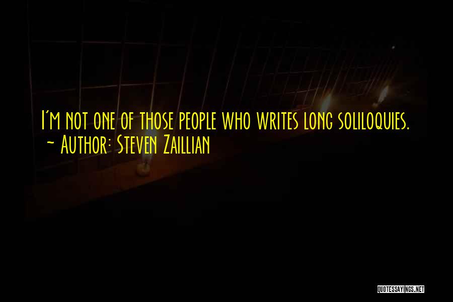 Steven Zaillian Quotes: I'm Not One Of Those People Who Writes Long Soliloquies.