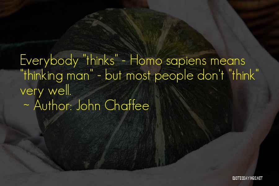 John Chaffee Quotes: Everybody Thinks - Homo Sapiens Means Thinking Man - But Most People Don't Think Very Well.