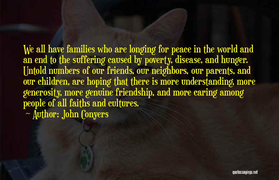 John Conyers Quotes: We All Have Families Who Are Longing For Peace In The World And An End To The Suffering Caused By