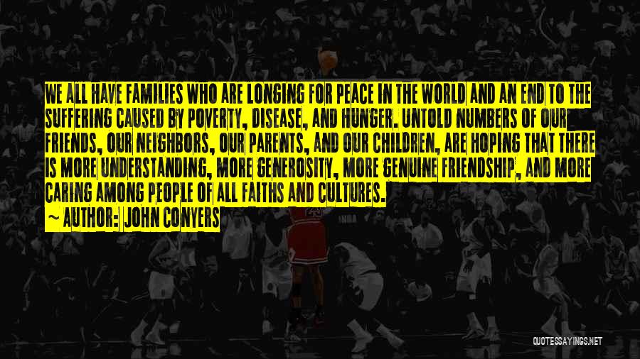 John Conyers Quotes: We All Have Families Who Are Longing For Peace In The World And An End To The Suffering Caused By