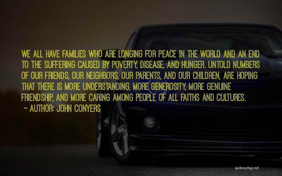 John Conyers Quotes: We All Have Families Who Are Longing For Peace In The World And An End To The Suffering Caused By