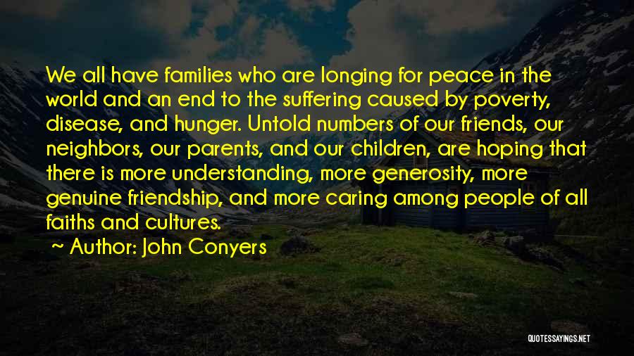 John Conyers Quotes: We All Have Families Who Are Longing For Peace In The World And An End To The Suffering Caused By