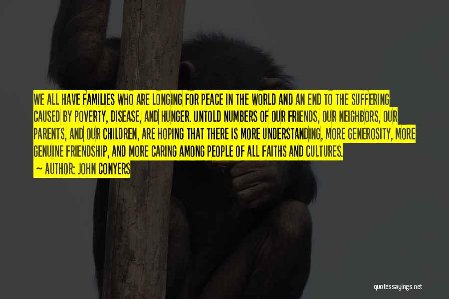 John Conyers Quotes: We All Have Families Who Are Longing For Peace In The World And An End To The Suffering Caused By