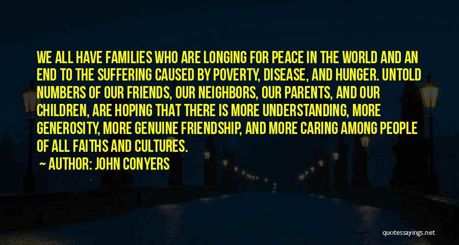 John Conyers Quotes: We All Have Families Who Are Longing For Peace In The World And An End To The Suffering Caused By