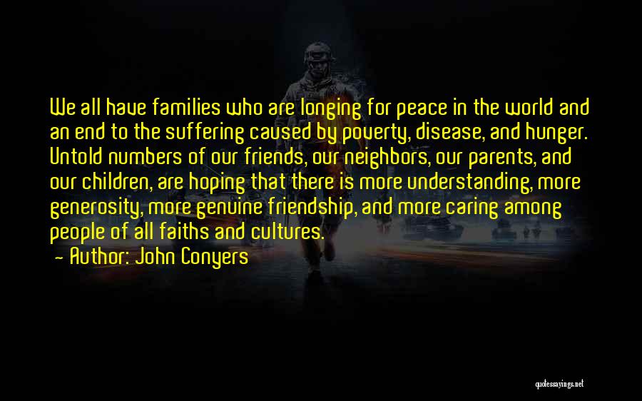 John Conyers Quotes: We All Have Families Who Are Longing For Peace In The World And An End To The Suffering Caused By