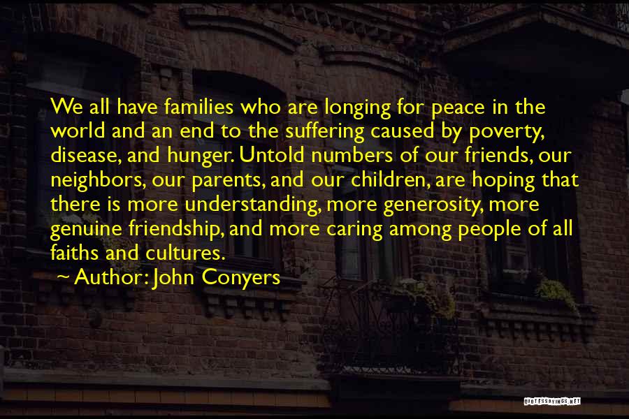 John Conyers Quotes: We All Have Families Who Are Longing For Peace In The World And An End To The Suffering Caused By
