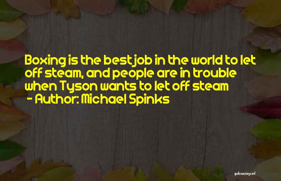 Michael Spinks Quotes: Boxing Is The Best Job In The World To Let Off Steam, And People Are In Trouble When Tyson Wants