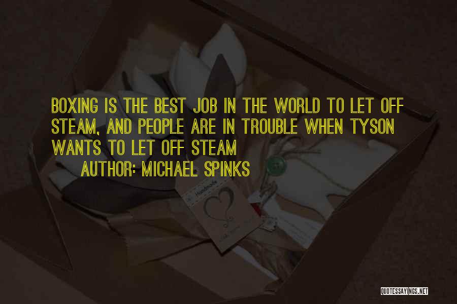 Michael Spinks Quotes: Boxing Is The Best Job In The World To Let Off Steam, And People Are In Trouble When Tyson Wants