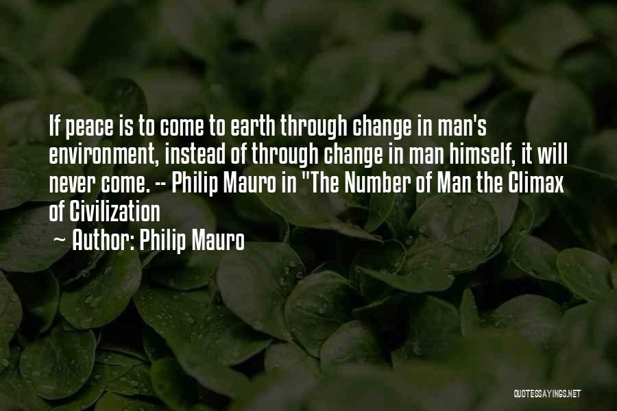 Philip Mauro Quotes: If Peace Is To Come To Earth Through Change In Man's Environment, Instead Of Through Change In Man Himself, It