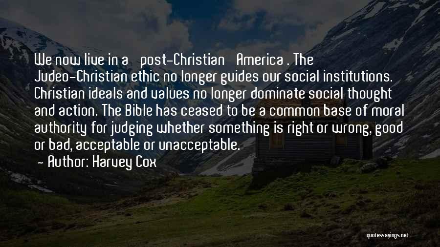 Harvey Cox Quotes: We Now Live In A 'post-christian' America . The Judeo-christian Ethic No Longer Guides Our Social Institutions. Christian Ideals And