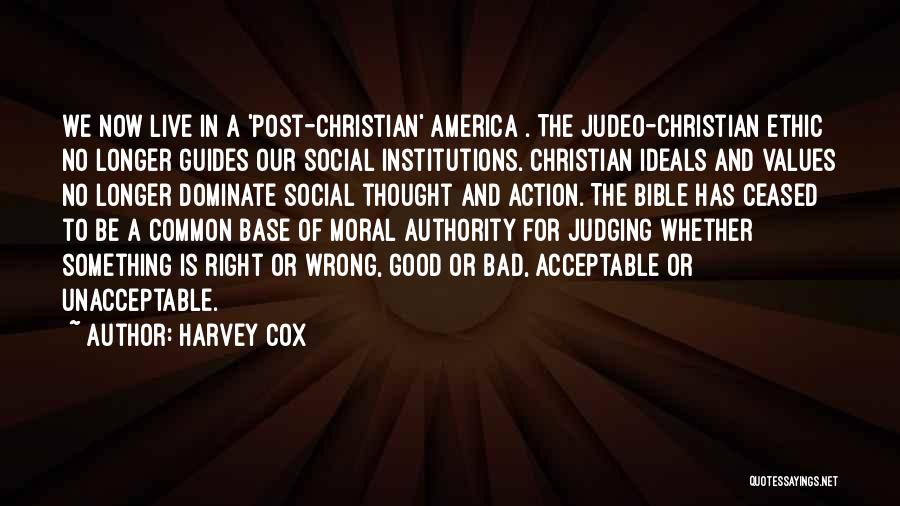 Harvey Cox Quotes: We Now Live In A 'post-christian' America . The Judeo-christian Ethic No Longer Guides Our Social Institutions. Christian Ideals And