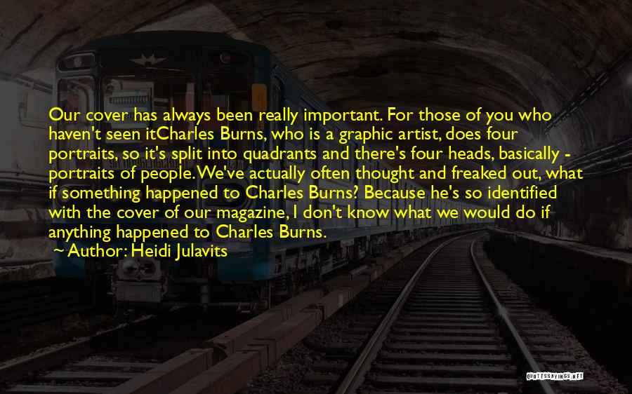 Heidi Julavits Quotes: Our Cover Has Always Been Really Important. For Those Of You Who Haven't Seen Itcharles Burns, Who Is A Graphic