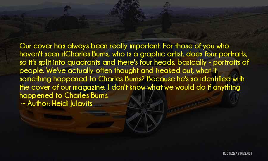 Heidi Julavits Quotes: Our Cover Has Always Been Really Important. For Those Of You Who Haven't Seen Itcharles Burns, Who Is A Graphic