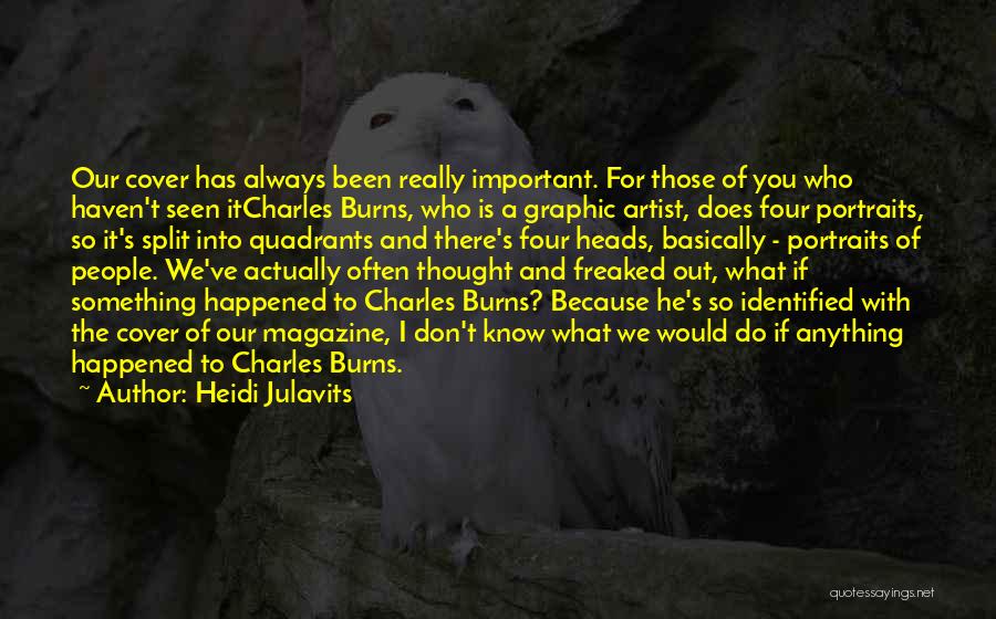 Heidi Julavits Quotes: Our Cover Has Always Been Really Important. For Those Of You Who Haven't Seen Itcharles Burns, Who Is A Graphic