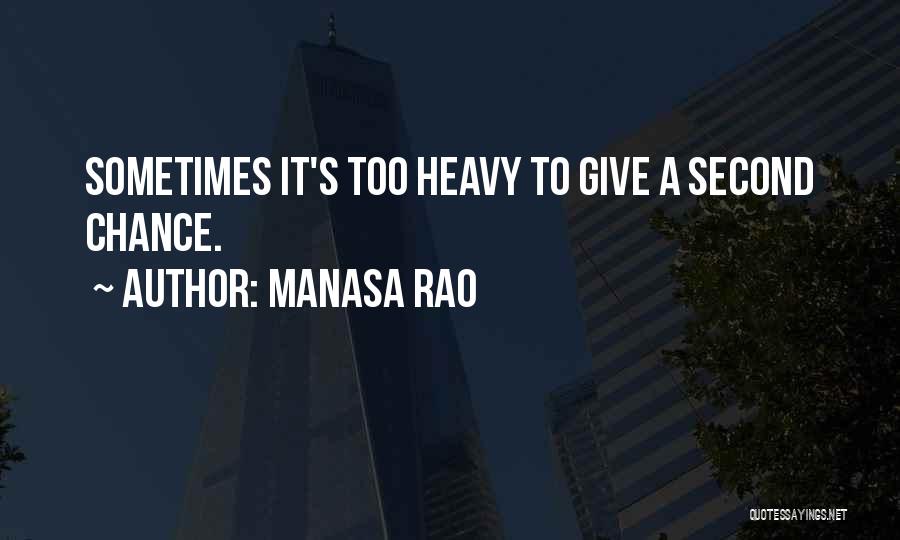 Manasa Rao Quotes: Sometimes It's Too Heavy To Give A Second Chance.
