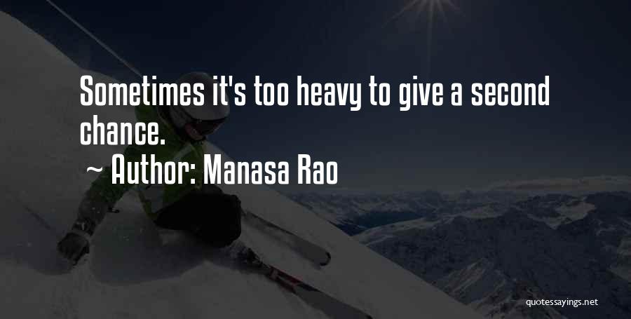Manasa Rao Quotes: Sometimes It's Too Heavy To Give A Second Chance.