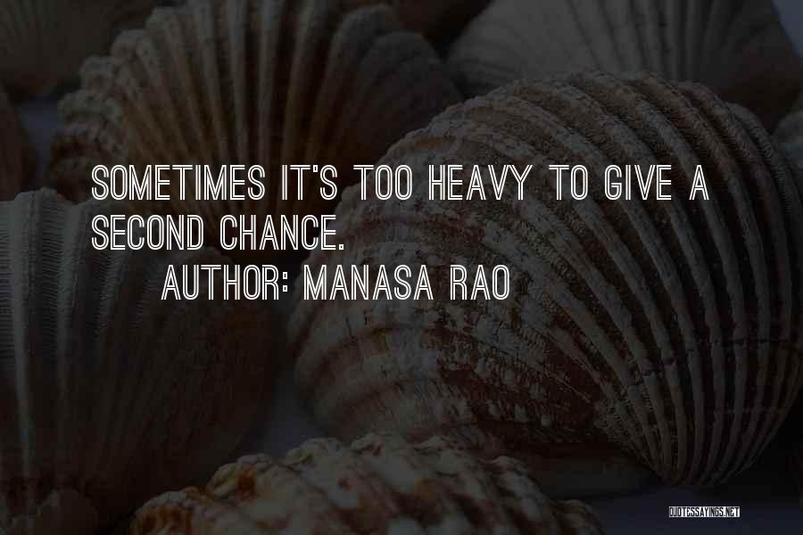 Manasa Rao Quotes: Sometimes It's Too Heavy To Give A Second Chance.