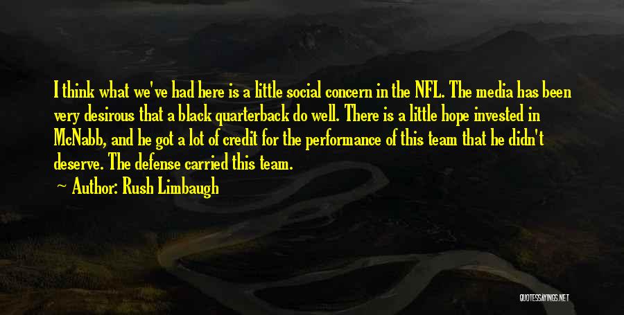 Rush Limbaugh Quotes: I Think What We've Had Here Is A Little Social Concern In The Nfl. The Media Has Been Very Desirous