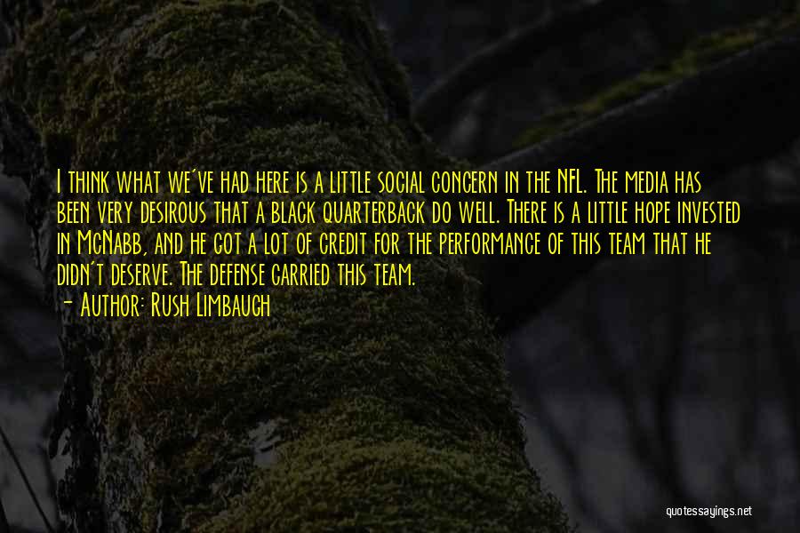 Rush Limbaugh Quotes: I Think What We've Had Here Is A Little Social Concern In The Nfl. The Media Has Been Very Desirous