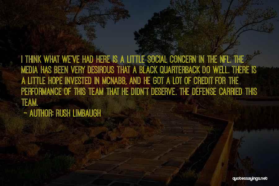 Rush Limbaugh Quotes: I Think What We've Had Here Is A Little Social Concern In The Nfl. The Media Has Been Very Desirous