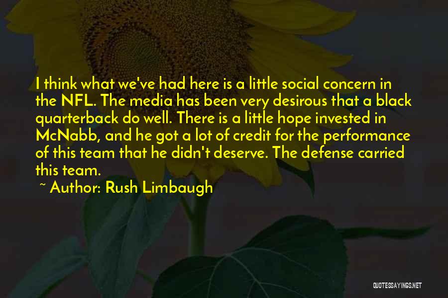 Rush Limbaugh Quotes: I Think What We've Had Here Is A Little Social Concern In The Nfl. The Media Has Been Very Desirous