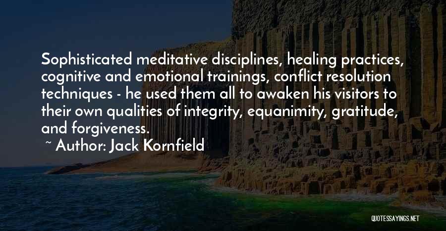 Jack Kornfield Quotes: Sophisticated Meditative Disciplines, Healing Practices, Cognitive And Emotional Trainings, Conflict Resolution Techniques - He Used Them All To Awaken His