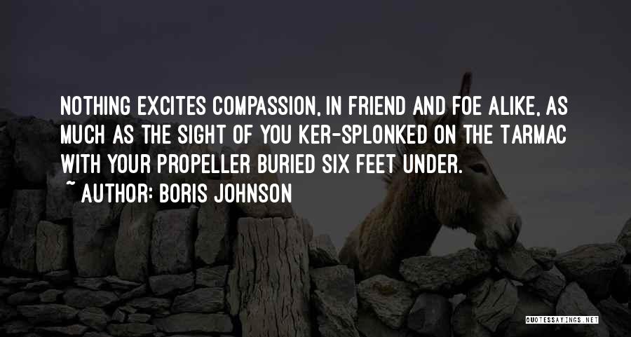 Boris Johnson Quotes: Nothing Excites Compassion, In Friend And Foe Alike, As Much As The Sight Of You Ker-splonked On The Tarmac With