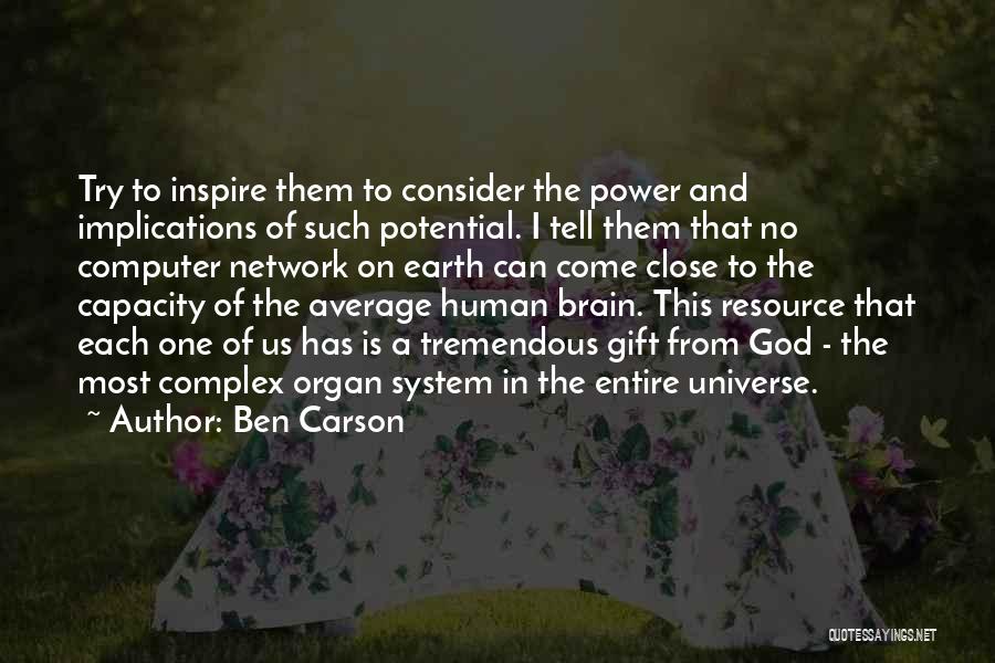 Ben Carson Quotes: Try To Inspire Them To Consider The Power And Implications Of Such Potential. I Tell Them That No Computer Network