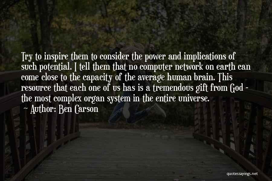 Ben Carson Quotes: Try To Inspire Them To Consider The Power And Implications Of Such Potential. I Tell Them That No Computer Network