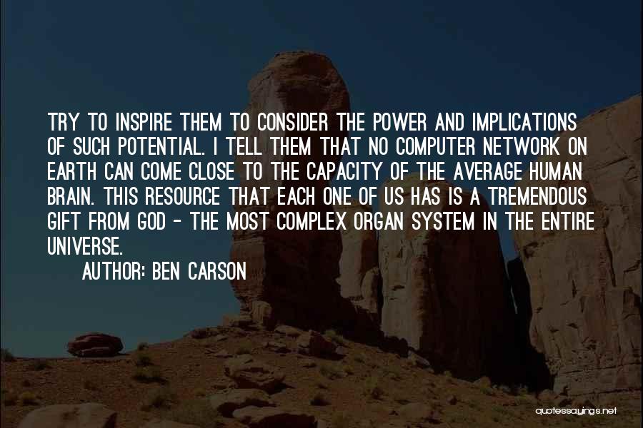 Ben Carson Quotes: Try To Inspire Them To Consider The Power And Implications Of Such Potential. I Tell Them That No Computer Network