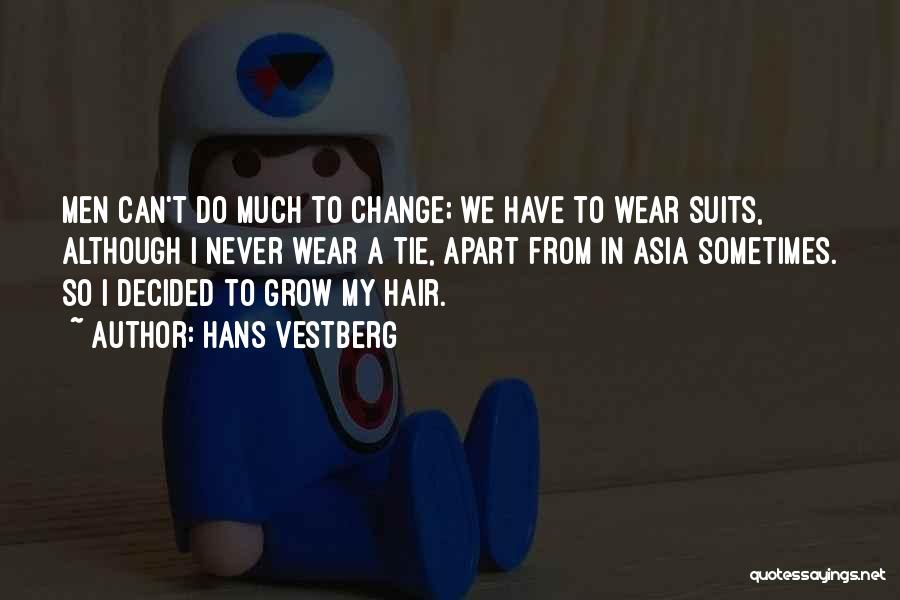 Hans Vestberg Quotes: Men Can't Do Much To Change; We Have To Wear Suits, Although I Never Wear A Tie, Apart From In