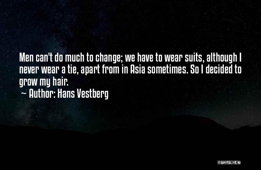 Hans Vestberg Quotes: Men Can't Do Much To Change; We Have To Wear Suits, Although I Never Wear A Tie, Apart From In