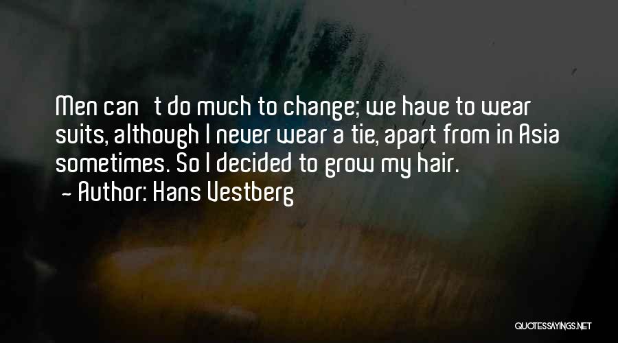 Hans Vestberg Quotes: Men Can't Do Much To Change; We Have To Wear Suits, Although I Never Wear A Tie, Apart From In